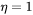 eta=1